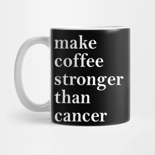 Make Coffee Stronger Than Cancer Mug